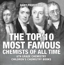 The Top 10 Most Famous Chemists of All Time - 6th Grade Chemistry | Children's Chemistry Books