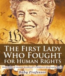 The First Lady Who Fought for Human Rights - Biography of Eleanor Roosevelt | Children's Biography Books