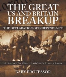 The Great US and Britain Breakup : The Declaration of Independence - US History for Kids | Children's History Books