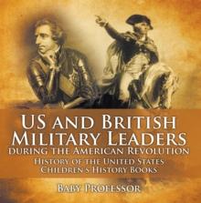 US and British Military Leaders during the American Revolution - History of the United States | Children's History Books