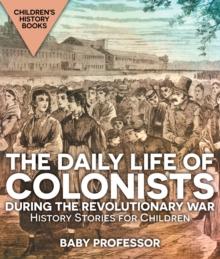 The Daily Life of Colonists during the Revolutionary War - History Stories for Children | Children's History Books