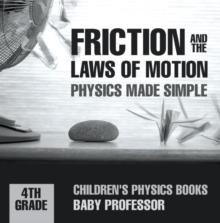 Friction and the Laws of Motion - Physics Made Simple - 4th Grade | Children's Physics Books