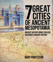 The 7 Great Cities of Ancient Mesopotamia - Ancient History Books for Kids | Children's Ancient History