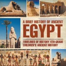 A Brief History of Ancient Egypt : Timelines of History 4th Grade | Children's Ancient History