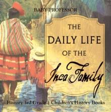 The Daily Life of the Inca Family - History 3rd Grade | Children's History Books