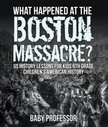 What Happened at the Boston Massacre? US History Lessons for Kids 6th Grade | Children's American History