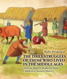 The Daily Struggles of Those Who Lived in the Middle Ages - Ancient History Books for Kids | Children's Ancient History