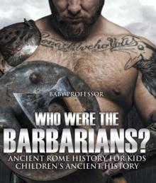 Who Were the Barbarians? Ancient Rome History for Kids | Children's Ancient History