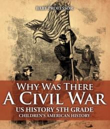 Why Was There A Civil War? US History 5th Grade | Children's American History