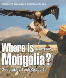 Where is Mongolia? Geography Book Grade 6 | Children's Geography & Culture Books