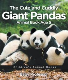 The Cute and Cuddly Giant Pandas - Animal Book Age 5 | Children's Animal Books