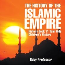 The History of the Islamic Empire - History Book 11 Year Olds | Children's History