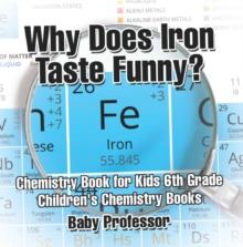 Why Does Iron Taste Funny? Chemistry Book for Kids 6th Grade | Children's Chemistry Books