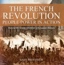 The French Revolution: People Power in Action - History 5th Grade | Children's European History