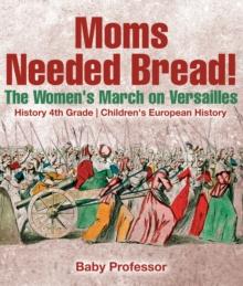 Moms Needed Bread! The Women's March on Versailles - History 4th Grade | Children's European History