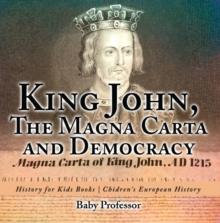 King John, The Magna Carta and Democracy - History for Kids Books | Chidren's European History