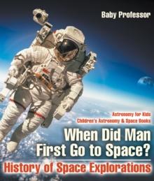 When Did Man First Go to Space? History of Space Explorations - Astronomy for Kids | Children's Astronomy & Space Books