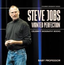 Steve Jobs Wanted Perfection - Celebrity Biography Books | Children's Biography Books