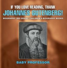 If You Love Reading, Thank Johannes Gutenberg! Biography 3rd Grade | Children's Biography Books