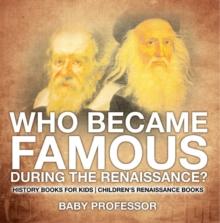 Who Became Famous during the Renaissance? History Books for Kids | Children's Renaissance Books