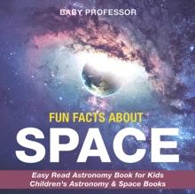 Fun Facts about Space - Easy Read Astronomy Book for Kids | Children's Astronomy & Space Books