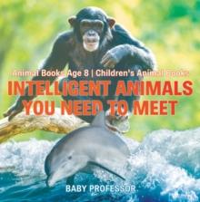 Intelligent Animals You Need to Meet - Animal Books Age 8 | Children's Animal Books