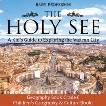 The Holy See: A Kid's Guide to Exploring the Vatican City - Geography Book Grade 6 | Children's Geography & Culture Books