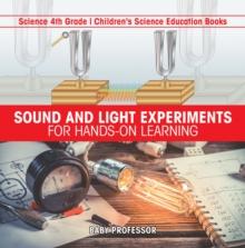 Sound and Light Experiments for Hands-on Learning - Science 4th Grade | Children's Science Education Books