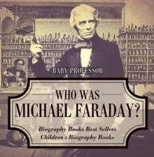 Who Was Michael Faraday? Biography Books Best Sellers | Children's Biography Books