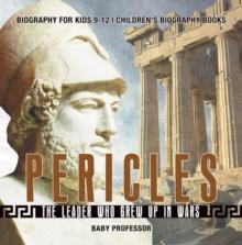 Pericles: The Leader Who Grew Up in Wars - Biography for Kids 9-12 | Children's Biography Books