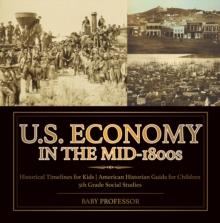 U.S. Economy in the Mid-1800s - Historical Timelines for Kids | American Historian Guide for Children | 5th Grade Social Studies