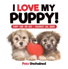 I Love My Puppy! | Puppy Care for Kids | Children's Dog Books