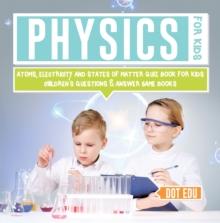 Physics for Kids | Atoms, Electricity and States of Matter Quiz Book for Kids | Children's Questions & Answer Game Books