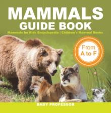 Mammals Guide Book - From A to F | Mammals for Kids Encyclopedia | Children's Mammal Books