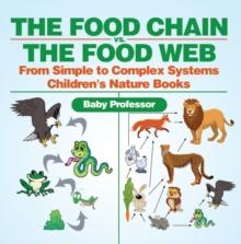 The Food Chain vs. The Food Web - From Simple to Complex Systems | Children's Nature Books