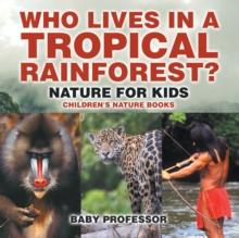 Who Lives in A Tropical Rainforest? Nature for Kids | Children's Nature Books