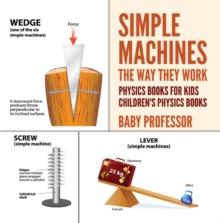 Simple Machines : The Way They Work - Physics Books for Kids | Children's Physics Books