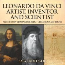 Leonardo da Vinci: Artist, Inventor and Scientist - Art History Lessons for Kids | Children's Art Books