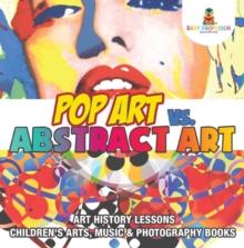 Pop Art vs. Abstract Art - Art History Lessons | Children's Arts, Music & Photography Books