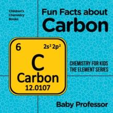 Fun Facts about Carbon : Chemistry for Kids The Element Series | Children's Chemistry Books