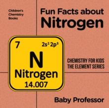 Fun Facts about Nitrogen : Chemistry for Kids The Element Series | Children's Chemistry Books