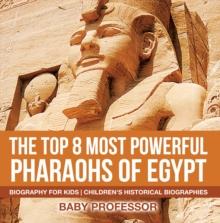 The Top 8 Most Powerful Pharaohs of Egypt - Biography for Kids | Children's Historical Biographies