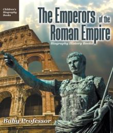 The Emperors of the Roman Empire - Biography History Books | Children's Historical Biographies