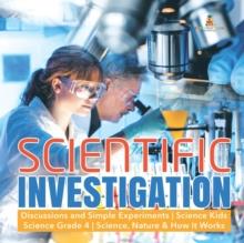 Scientific Investigation Discussions and Simple Experiments Science Kids Science Grade 4 Science, Nature & How It Works