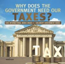 Why Does the Government Need Our Taxes? Kids Informational Books Grade 4 Children's Government Books