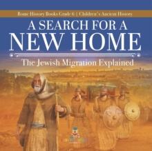 A Search for a New Home : The Jewish Migration Explained Rome History Books Grade 6 Children's Ancient History