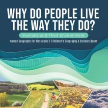 Why Do People Live The Way They Do? Humans and Their Environment Human Geography for Kids Grade 3 Children's Geography & Cultures Books