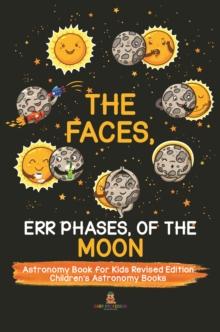 The Faces, Err Phases, of the Moon - Astronomy Book for Kids Revised Edition | Children's Astronomy Books