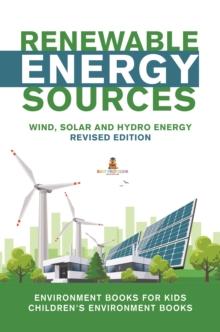 Renewable Energy Sources - Wind, Solar and Hydro Energy Revised Edition : Environment Books for Kids | Children's Environment Books