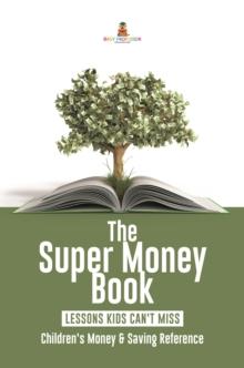 The Super Money Book : Finance 101 Lessons Kids Can't Miss | Children's Money & Saving Reference